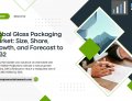 Global Glass Packaging Market: Size, Share, Growth, and Forecast to 2032